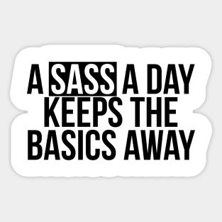 Sassy Girl A Sass A Day Keeps The Basics Away Sticker